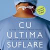 Cu ultima suflare - Paul Kalanithi
