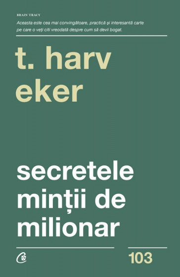 Secretele mintii de milionar. Editia a IV a - Harv T. Eker